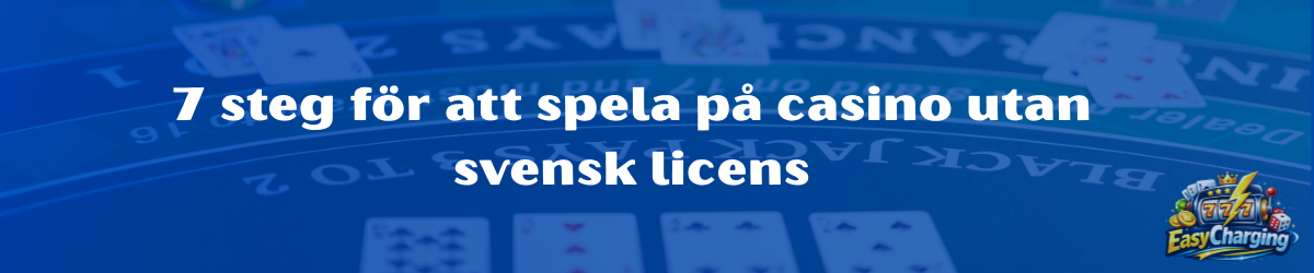 7 steg för att spela på casino utan svensk licens