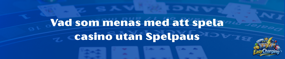 Vad som menas med att spela casino utan Spelpaus